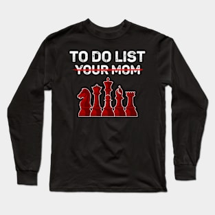 Chess Player Gag Tee - To Do List Your Mom Long Sleeve T-Shirt